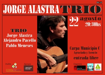 JORGE ALASTRA TRÍO se presenta este VIERNES 22 AGOSTO 20:30HS :: en el marco del Programa Fortalecimiento de las Artes :: ENTRADA LIBRE