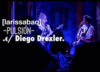 Larissa Baq – Diego Drexler – Pulsión
