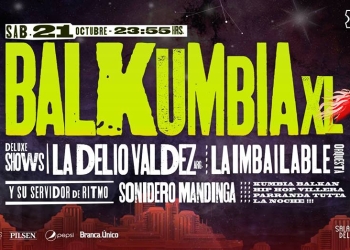 FIESTA BALKUMBIA XL LA DELIO VALDEZ (ar)+ LA IMBAILABLE ORQUESTA (uy) + SONIDERO MANDINGA