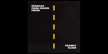 FRANNY GLASS | Técnicas para hacer fuego