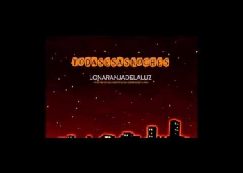 LoNaranjaDeLaLuz - Todas Esas Noches