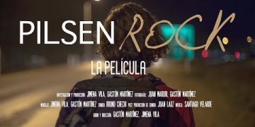 Pilsen Rock la película Producción, dirección y montaje: Gastón Martínez - Jimena Vila
