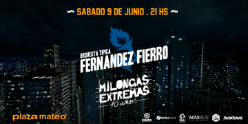 MILONGAS EXTREMAS y la FERNÁNDEZ FIERRO Sábado 9 de junio en Plaza Mateo
