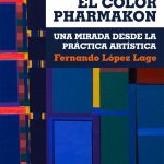 "El color Pharmakon. Una mirada desde la práctica artística" de Fernando López Lage