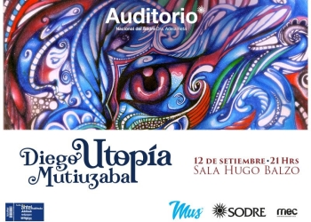 Diego Mutiuzábal presenta ¨UTOPIA¨su primer trabajo solista en la Sala Hugo Balzo el próximo miércoles 12 Setiembre a partir de 21.00hs