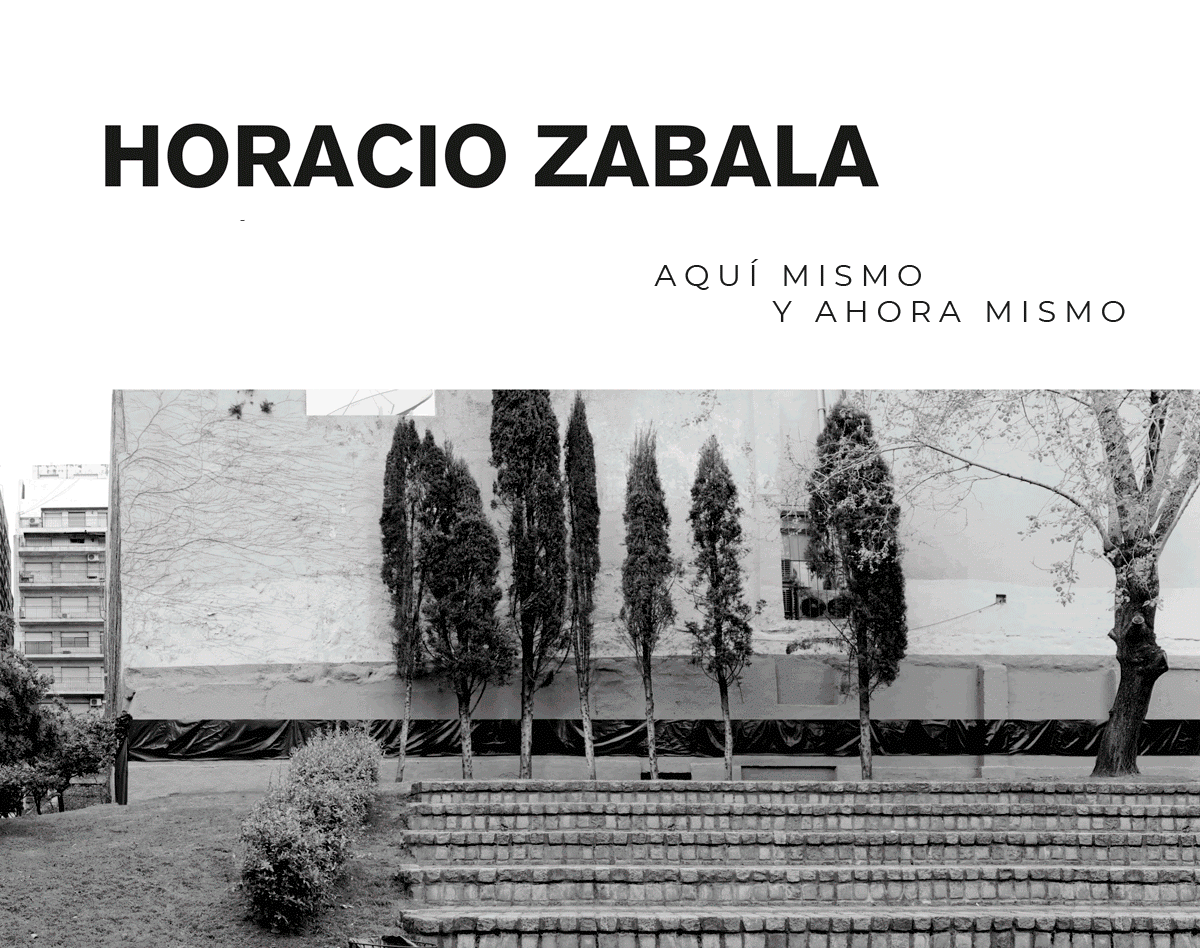HORACIO ZABALA Aquí mismo y ahora mismo Espacio Base de Datos - Sala PAyS
