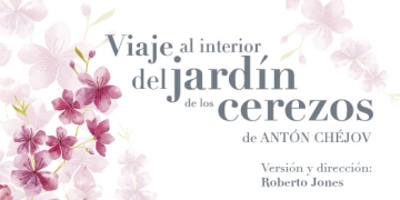 El destacado actor y director ROBERTO JONES nos acerca a un clásico de Antón Chéjov con su nueva obra: "VIAJE AL INTERIOR DEL JARDÍN DE LOS CEREZOS".