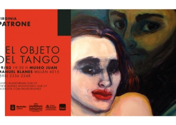 En el marco del mes de la mujer, el 19 de marzo a las 19.30 h inaugura en la sala María Freire del Museo Blanes, la muestra de Virginia Patrone 'El objeto del Tango'.