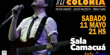 MALOSETTI & LA COLONIA SABADO 11 DE MAYO / 21 HS SALA CAMACUA / AEBU CAMACUÁ 575 ESQ. RECONQUISTA ENTRADAS EN VENTA POR TICKANTEL REDPAGOS, TIENDA INGLESA, WEB Y BOLETERIA DE LA SALA