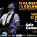 MALOSETTI & LA COLONIA SABADO 11 DE MAYO / 21 HS SALA CAMACUA / AEBU CAMACUÁ 575 ESQ. RECONQUISTA ENTRADAS EN VENTA POR TICKANTEL REDPAGOS, TIENDA INGLESA, WEB Y BOLETERIA DE LA SALA