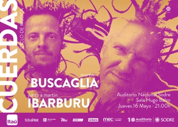 CICLO CUERDAS Un encuentro íntimo entre público y artistas presenta Martín BUSCAGLIA & Martín IBARBURU 16 de mayo · Sala Hugo Balzo_Auditorio Nacional del SODRE · 21h venta de entradas por tickantel 500$ entrada General Comunidad La Diaria 2x1
