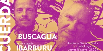 CICLO CUERDAS Un encuentro íntimo entre público y artistas presenta Martín BUSCAGLIA & Martín IBARBURU 16 de mayo · Sala Hugo Balzo_Auditorio Nacional del SODRE · 21h venta de entradas por tickantel 500$ entrada General Comunidad La Diaria 2x1