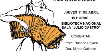 JUEVES 11 DE ABRIL - 19 HORAS SALA MAESTRO JULIO CASTRO - BIBLIOTECA NACIONAL COMENTAN: La Profesora Rosario Peyrou y la Doctora Mirtha Guianze. Participación especial de la actriz Gabriela Iribarren y el bandoneón de Sebastián Mederos.