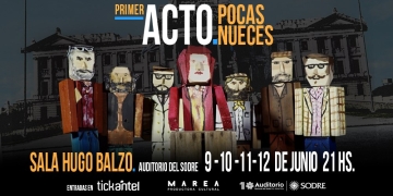Pocas Nueces presenta #PRIMERACTO ÚNICAS 4 FUNCIONES: 9, 10, 11 y 12 de JUNIO - 21 HS. Auditorio Nacional del Sodre