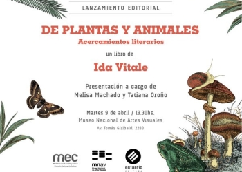 Presentación del libro de Ida Vitale "De plantas y animales: acercamientos literarios" Martes 9 de abril 19:30 horas Auditorio Un bestiario inusual: una colección de ensayos hilados por la naturaleza y su prodigiosa riqueza. Pequeñas prosas sobre diferentes especímenes de la fauna y la flora cual caprichoso catálogo de artista acerca de las múltiples cosas que la naturaleza nos da en espectáculo. Grandes y mínimos seres, bichos, plantas y poetas coinciden en esta peregrinación como si habitaran una misma tierra, un mismo decoroso paraíso.