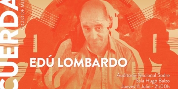 CICLO CUERDAS 2019 presenta EDÚ PITUFO LOMBARDO 11 de Julio 21h Auditorio Nacional del Sodre- Sala Hugo Balzo