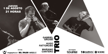 Grossi, Fattoruso y Cantero | 01-08-19 única presentación | Auditorio Nacional del Sodre
