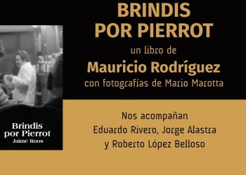 Lanzamiento editorial del libro "Brindis por Pierrot", de Mauricio Rodriguez. Presentación a cargo de Eduardo Rivero Dragonetti, Jorge Alastra y Roberto López Belloso. Jueves 05 de setiembre / 19.30 h Museo Nacional de Artes Visuales Av. Tomás Giribaldi 2283