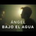 Ángel banda – BAJO EL AGUA