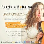 PATRICIA ROBAINA presenta nuevo disco: "MARIMORENA" 07 OCTUBRE 21:00 hs. SALA HUGO BALZO - AUDITORIO NACIONAL DEL SODRE Andes y Mercedes - Montevideo Contacto :: 095 207 722-  ENTRADA: $ 400