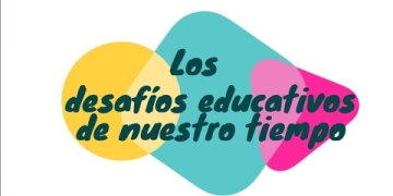 Los desafíos educativos de nuestro tiempo