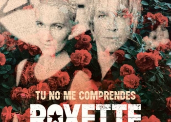 ROXETTE PRESENTA SU NUEVO SINGLE EN ESPAÑOL "TU NO ME COMPRENDES"