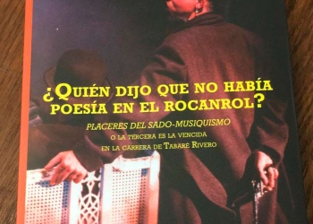 ¿Quién dijo que no había poesía en el rocanrol? Placeres del sado-musiquismo o la tercera es la vencida en la carrera de Tabaré Rivero Libro de Marcelo Rodríguez