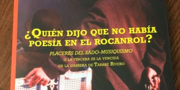 ¿Quién dijo que no había poesía en el rocanrol? Placeres del sado-musiquismo o la tercera es la vencida en la carrera de Tabaré Rivero Libro de Marcelo Rodríguez