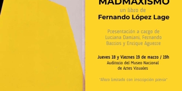 Queremos invitarlos a la presentación de Madmaxismo de Fernando López Lage, el jueves 18 o el viernes 19 de marzo —a su conveniencia—, ambos días a las 19h, en el auditorio del Museo Nacional de Artes Visuales. La presentación estará a cargo de Luciana Damiani, Fernando Barrios y Enrique Aguerre.