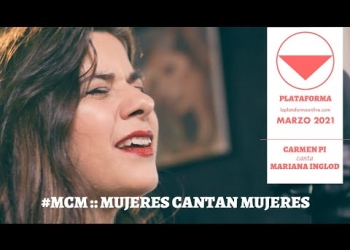 #MCM​ CICLO:: MUJERES CANTAN MUJERES CARMEN PI :: canta a :: MARIANA INGOLD