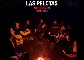 LAS PELOTAS presenta: "VERSIONES DESDE CASA". Nuevo material discográfico- Corte de difusión "Como una estrella"