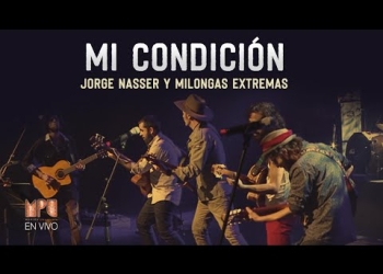 Milongas Extremas y Jorge Nasser - Mi Condición - MPU 2019