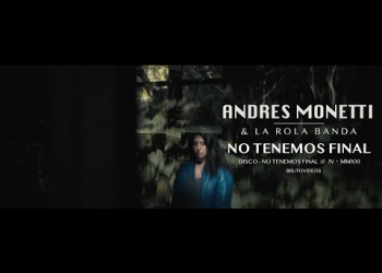 ANDRES MONETTI Y LA ROLA BANDA presentan nuevo clip 'NO TENEMOS FINAL'