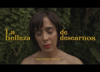 “La Belleza de desearnos”La nueva pieza audiovisual de Mariana Lucía con Martín Buscaglia en piano