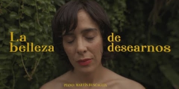 “La Belleza de desearnos”La nueva pieza audiovisual de Mariana Lucía con Martín Buscaglia en piano