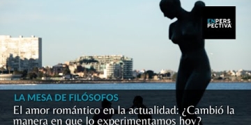 La Mesa de Filósofos: ¿Cómo se vive el amor romántico en la actualidad?