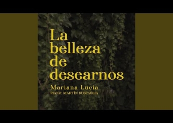 La Belleza de Desearnos - Mariana Lucía