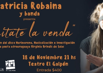 Patricia Robaina / presenta: "Quítate la venda" Teatro El Galpón 18 Nov 21h