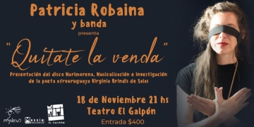 Patricia Robaina / presenta: "Quítate la venda" Teatro El Galpón 18 Nov 21h