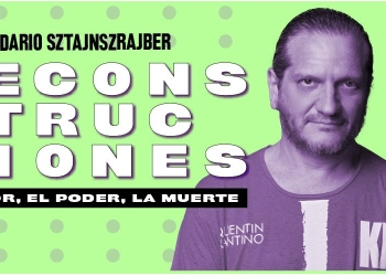 Deconstrucciones: el amor, el poder y la muerte por Darío Sztajnszrajber