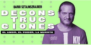 Deconstrucciones: el amor, el poder y la muerte por Darío Sztajnszrajber