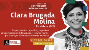 El lunes 6 de diciembre, la Tecnicatura en Gestión Cultural de la Universidad CLAEH, presentará la conferencia internacional “Utopías, centros culturales y deportivos. La transformación de Iztapalapa, el segundo municipio con mayor cantidad de habitantes en México", a cargo de Clara Brugada Molina, Alcaldesa de Iztapalapa (México).