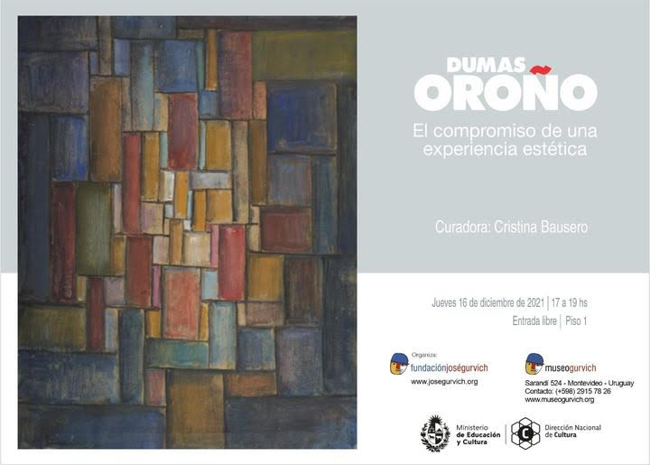 DUMAS OROÑO: EL COMPROMISO DE UNA EXPERIENCIA ESTÉTICA Museo Gurvich, 16 de diciembre de 2021