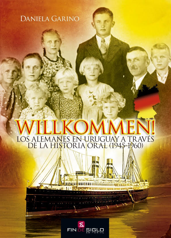 Los alemanes inmigrantes en nuevo libro de Daniela Garino - WILLKOMMEN! Los alemanes en Uruguay a través de la historia oral (1945-1960) Los alemanes inmigrantes en nuevo libro de Daniela Garino - WILLKOMMEN! Los alemanes en Uruguay a través de la historia oral (1945-1960)