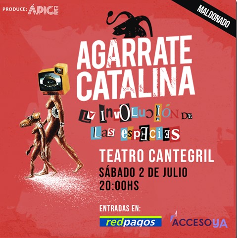AGARRATE CATALINA en MALDONADO - Sábado 2 de Julio_ 20 hs - Sala Teatro Cantegril AGARRATE CATALINA en MALDONADO - Sábado 2 de Julio_ 20 hs - Sala Teatro Cantegril