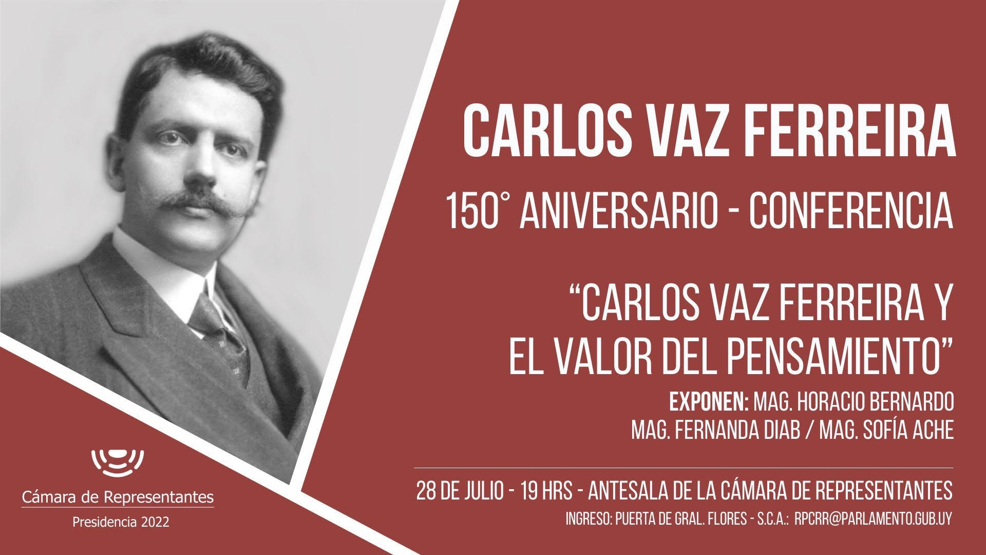 Invitación a Conferencia en el Palacio Legislativo "Carlos Vaz Ferreira y el valor del pensamiento" a cargo del Mag. Horacio Bernardo con comentarios de la Mag. Sofia Ache y la Mag. Fernanda Diab Invitación a Conferencia en el Palacio Legislativo "Carlos Vaz Ferreira y el valor del pensamiento" a cargo del Mag. Horacio Bernardo con comentarios de la Mag. Sofia Ache y la Mag. Fernanda Diab