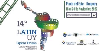 TODOS LOS FILMS Y LA GRILLA DE PROGRAMACIÓN del 14ª LATINUY Opera Prima - Festival Internacional de Cine Latino, Uruguayo y Brasilero. 16 al 20 de noviembre. Punta del Este, Uruguay