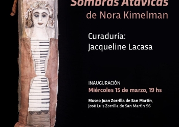 Nora Kimelman - Sombras Atávicas - Inauguración muestra el 15 de marzo 2023 a las 19 hs. en el Museo Zorrilla