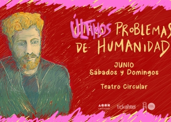 OTROS PROBLEMAS DE HUMANIDAD - re-estrena el 3 de Junio 2023 en el Teatro Circular