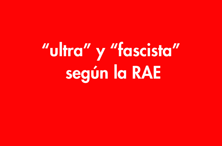 “ultra” y “fascista” según la RAE